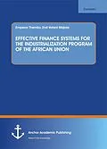 E-Book (pdf) EFFECTIVE FINANCE SYSTEMS FOR THE INDUSTRIALIZATION PROGRAM OF THE AFRICAN UNION von Emperor Thembu nd Votani Majola
