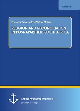 E-Book (pdf) RELIGION AND RECONCILIATION IN POST-APARTHEID SOUTH AFRICA von Emperor Thembu nd Votani Majola