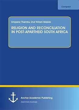 E-Book (pdf) RELIGION AND RECONCILIATION IN POST-APARTHEID SOUTH AFRICA von Emperor Thembu nd Votani Majola