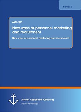 E-Book (pdf) New ways of personnel marketing and recruitment von Axel Jörn
