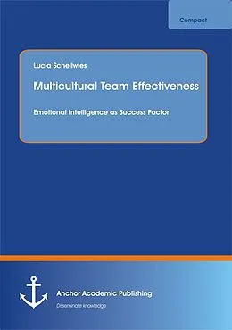 E-Book (pdf) Multicultural Team Effectiveness: Emotional Intelligence as Success Factor von Lucia Schellwies