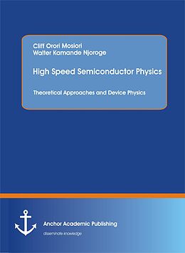 eBook (pdf) High Speed Semiconductor Physics. Theoretical Approaches and Device Physics de Cliff Orori Mosiori
