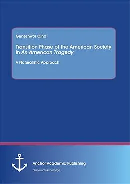 E-Book (pdf) Transition Phase of the American Society in An American Tragedy: A Naturalistic Approach von Guneshwor Ojha