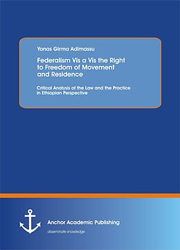 eBook (pdf) Federalism Vis a Vis the Right to Freedom of Movement and Residence de Yonas Girma Adimassu
