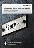 E-Book (pdf) A brief insight into the world of device fuses: Significance and Development of Fuses in Electrical Devices von Manfred Rupalla