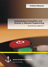 eBook (pdf) Understanding Competition and Diversity in Television Programming: Economic crisis & TV de Andreas Masouras