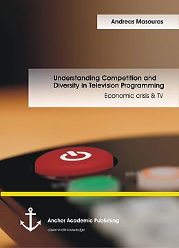 eBook (pdf) Understanding Competition and Diversity in Television Programming: Economic crisis & TV de Andreas Masouras