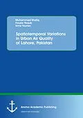 E-Book (pdf) Spatiotemporal Variations in Urban Air Quality of Lahore, Pakistan von Muhammad Shafiq, Fouzia Yaqub, Isma Younes