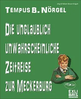 E-Book (epub) Tempus B. Nörgel - Die unglaublich unwahrscheinliche Zeitreise zur Meckerburg von Jörg & Robert Bruce Krogull