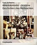 E-Book (epub) Adventskalender - 24 kleine Geschichten über Weihnachten von Frank Wollweber