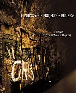 E-Book (epub) Funding Your Project Or Business von L. E. Brown