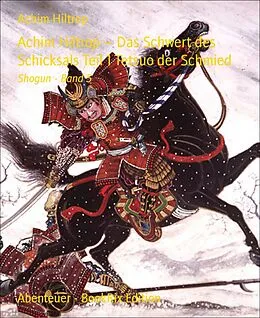 E-Book (epub) Achim Hiltrop - Das Schwert des Schicksals Teil 1 Tetsuo der Schmied von Achim Hiltrop
