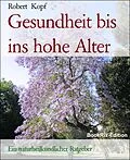 E-Book (epub) Gesundheit bis ins hohe Alter von Robert Kopf