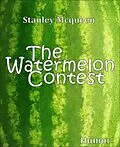 E-Book (epub) The Watermelon Contest von Stanley Mcqueen