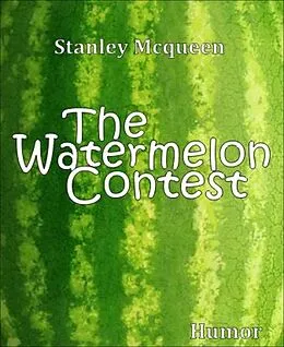 E-Book (epub) The Watermelon Contest von Stanley Mcqueen