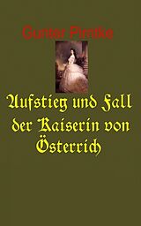 E-Book (epub) Aufstieg und Fall der Kaiserin von Österreich von Gunter Pirntke