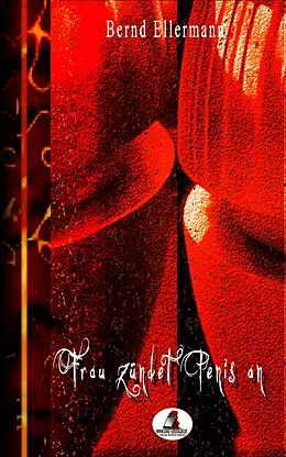 E-Book (epub) Frau zündet Penis an von Bernd Ellermann