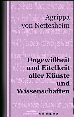 E-Book (epub) Ungewißheit und Eitelkeit aller Künste und Wissenschaften von Agrippa von Nettesheim
