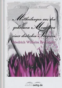E-Book (epub) Mittheilungen aus den geheimen Memoiren einer deutschen Sängerin von Friedrich Wilhelm Bruckbräu