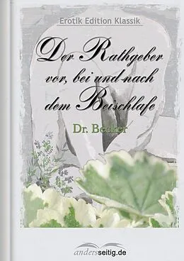 E-Book (epub) Der Rathgeber vor, bei und nach dem Beischlafe von Dr. Becker