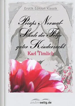 E-Book (epub) Priaps Normal-Schule die Folge guter Kinderzucht von Karl Timlich