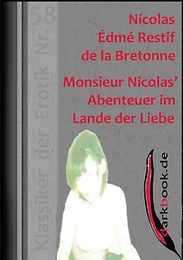 E-Book (epub) Monsieur Nicolas' Abenteuer im Lande der Liebe von Nicolas Édmé Restif de la Bretonne
