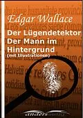 E-Book (epub) Der Lügendetektor /Der Mann im Hintergrund (mit Illustrationen) von Edgar Wallace