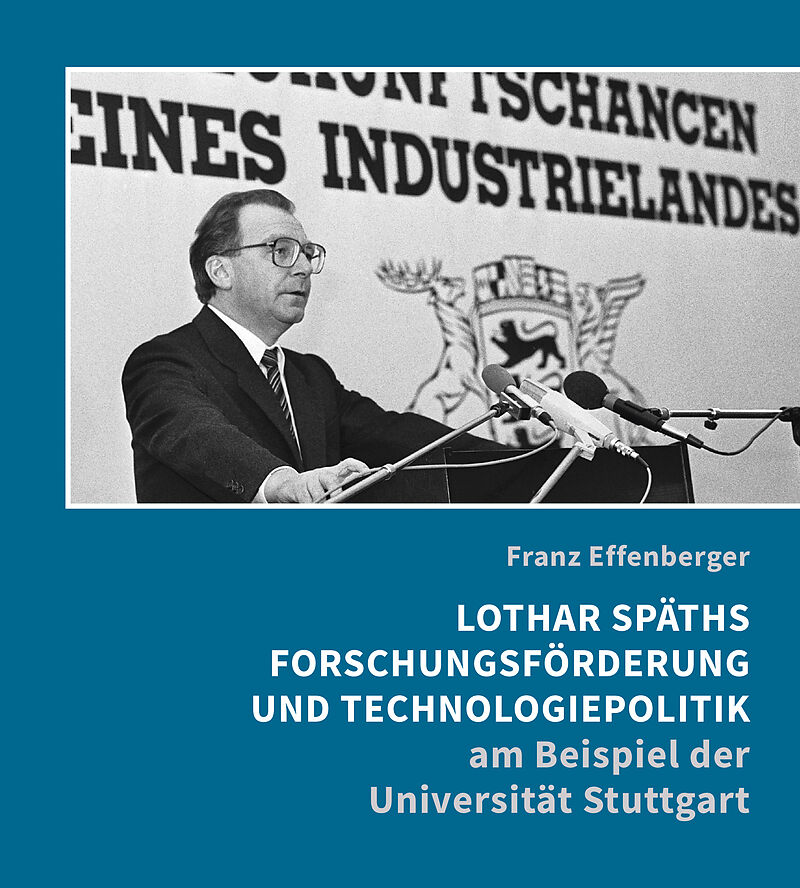 Lothar Späths Forschungsförderung und Technologiepolitik am Beispiel der Universität Stuttgart
