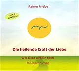 Audio CD (CD/SACD) Die heilende Kraft der Liebe von Rainer Friebe