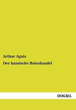 Kartonierter Einband Der hansische Baienhandel von Arthur Agats