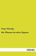 Kartonierter Einband Die Pflanzen im alten Ägypten von Franz Woenig