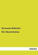 Kartonierter Einband Die Masturbation von Hermann Rohleder