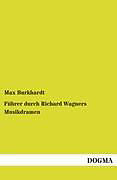 Kartonierter Einband Führer durch Richard Wagners Musikdramen von Max Burkhardt