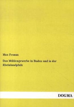 Kartonierter Einband Das Mühlengewerbe in Baden und in der Rheinlandpfalz von Max Fromm