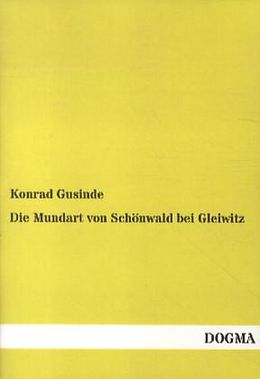 Kartonierter Einband Die Mundart von Schönwald bei Gleiwitz von Konrad Gusinde