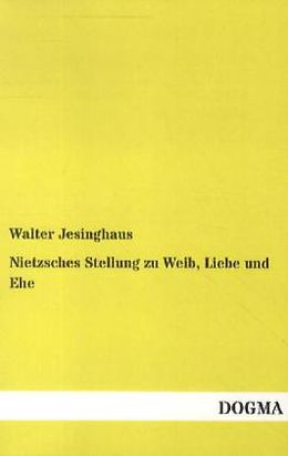 Kartonierter Einband Nietzsches Stellung zu Weib, Liebe und Ehe von Walter Jesinghaus
