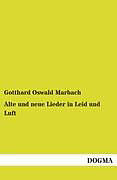 Kartonierter Einband Alte und neue Lieder in Leid und Luft von Gotthard Oswald Marbach
