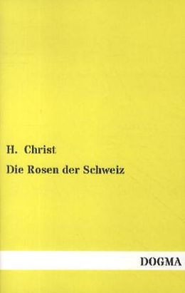 Kartonierter Einband Die Rosen der Schweiz von H. Christ