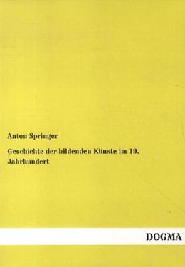 Kartonierter Einband Geschichte der bildenden Künste im 19. Jahrhundert von Anton Springer