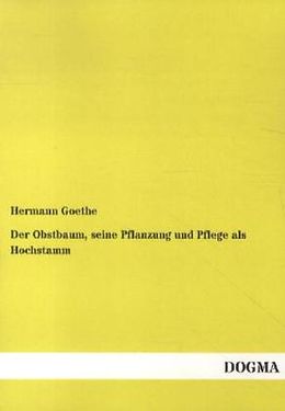 Kartonierter Einband Der Obstbaum, seine Pflanzung und Pflege als Hochstamm von Hermann Goethe