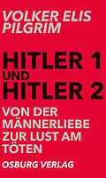 E-Book (epub) Hitler 1 und Hitler 2. Von der Männerliebe zur Lust am Töten von Volker Elis Pilgrim