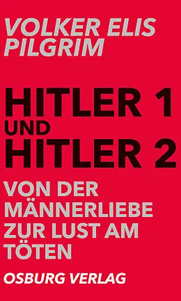 E-Book (epub) Hitler 1 und Hitler 2. Von der Männerliebe zur Lust am Töten von Volker Elis Pilgrim