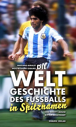 E-Book (epub) Die Weltgeschichte des Fußballs von Mariano Beraldi, Wolf-Rüdiger Osburg