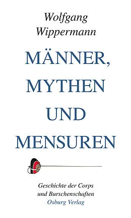 E-Book (epub) Männer, Mythen und Mensuren von Wolfgang Wippermann