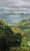 E-Book (epub) Wie mein Vater Hitler den Krieg erklärte von Felix Schmidt