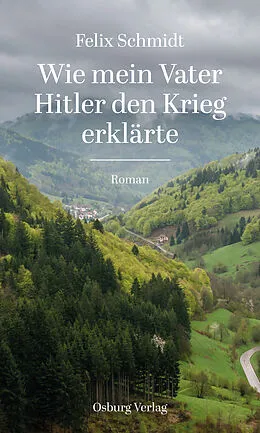 E-Book (epub) Wie mein Vater Hitler den Krieg erklärte von Felix Schmidt