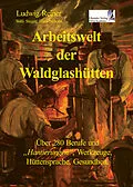 E-Book (epub) Arbeitswelt der Waldglashütten von Ludwig Reiner, Hans Schopf, Willi Steger