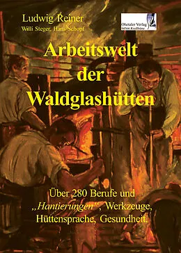 E-Book (epub) Arbeitswelt der Waldglashütten von Ludwig Reiner, Hans Schopf, Willi Steger