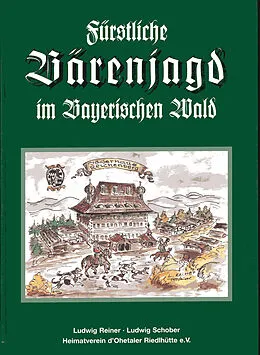 E-Book (epub) Fürstliche Bärenjagd im Bayerischen Wald von Ludwig Reiner, Ludwig Schober