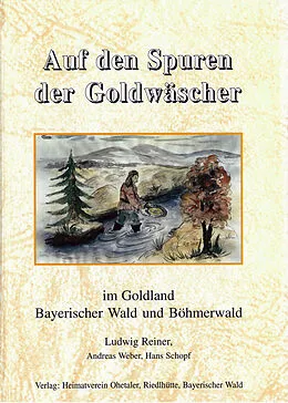 E-Book (epub) Auf den Spuren der Goldwäscher in Bayern und Böhmen von Reiner, Weber, Hans Schopf
